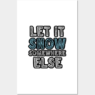 Let it snow somewhere else Posters and Art